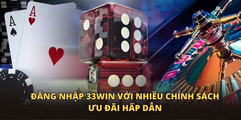 Đăng nhập 33WIN với nhiều chính sách ưu đãi hấp dẫn