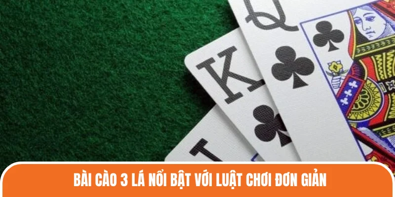 Bài Cào 3 Lá nổi bật nhờ luật chơi đơn giản