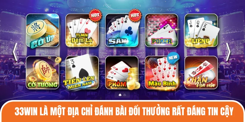 33WIN là một địa chỉ đánh bài đổi thưởng rất đáng tin cậy