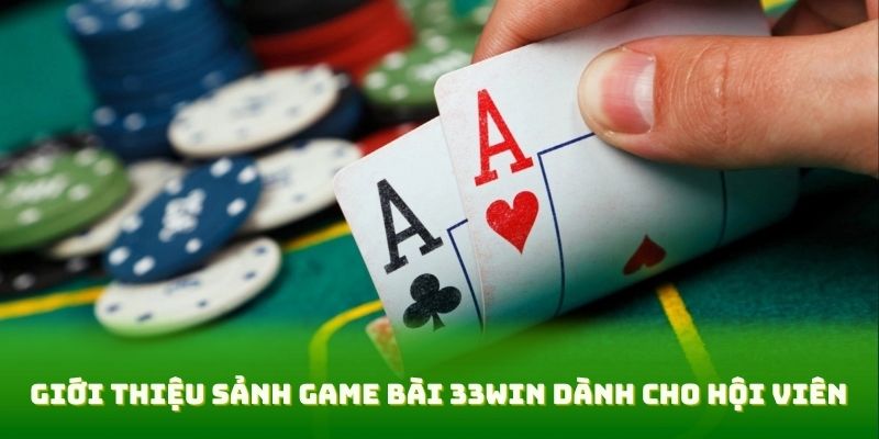 Giới thiệu sảnh game bài 33win dành cho hội viên