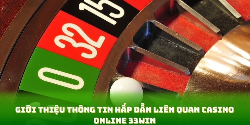 Giới thiệu thông tin hấp dẫn liên quan casino online 33win