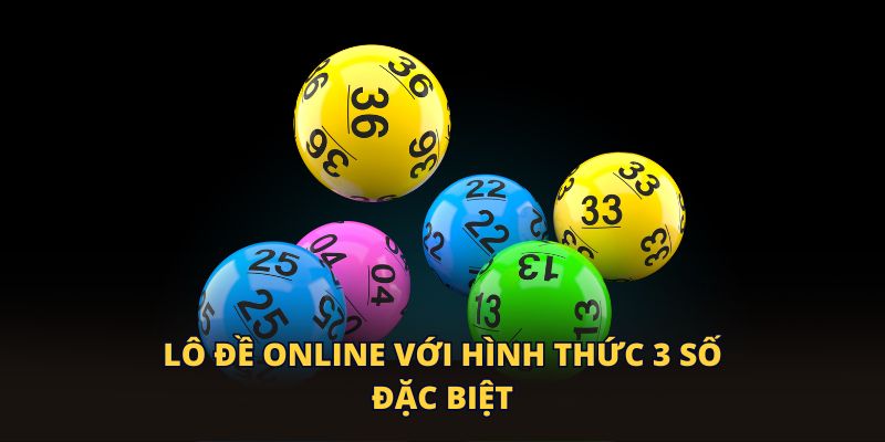 Lô đề online với hình thức 3 số đặc biệt