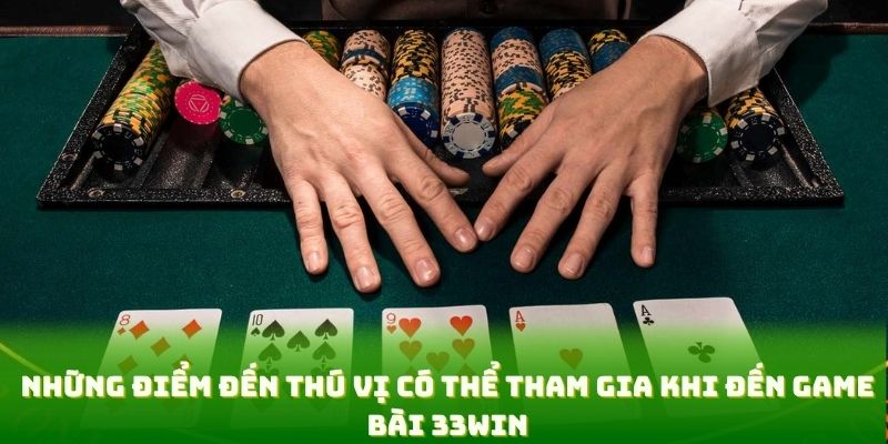 Những điểm đến thú vị có thể tham gia khi đến game bài 33win