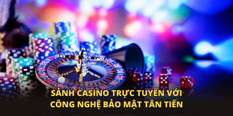 Sảnh casino trực tuyến với công nghệ bảo mật tân tiến
