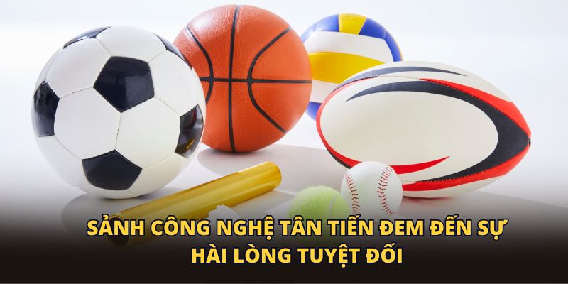Sảnh công nghệ tân tiến đem đến sự hài lòng tuyệt đối