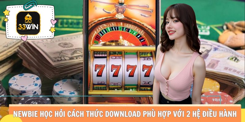Newbie học hỏi cách thức download phù hợp với 2 hệ điều hành