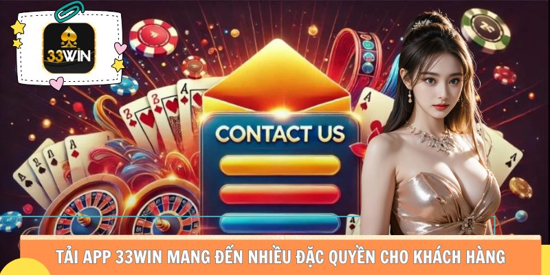 Tải app 33win mang đến nhiều đặc quyền cho khách hàng