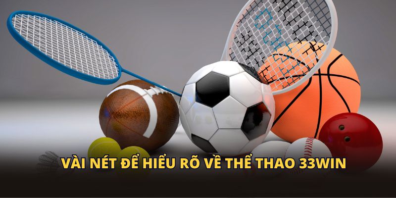 Vài nét để hiểu rõ về thể thao 33WIN
